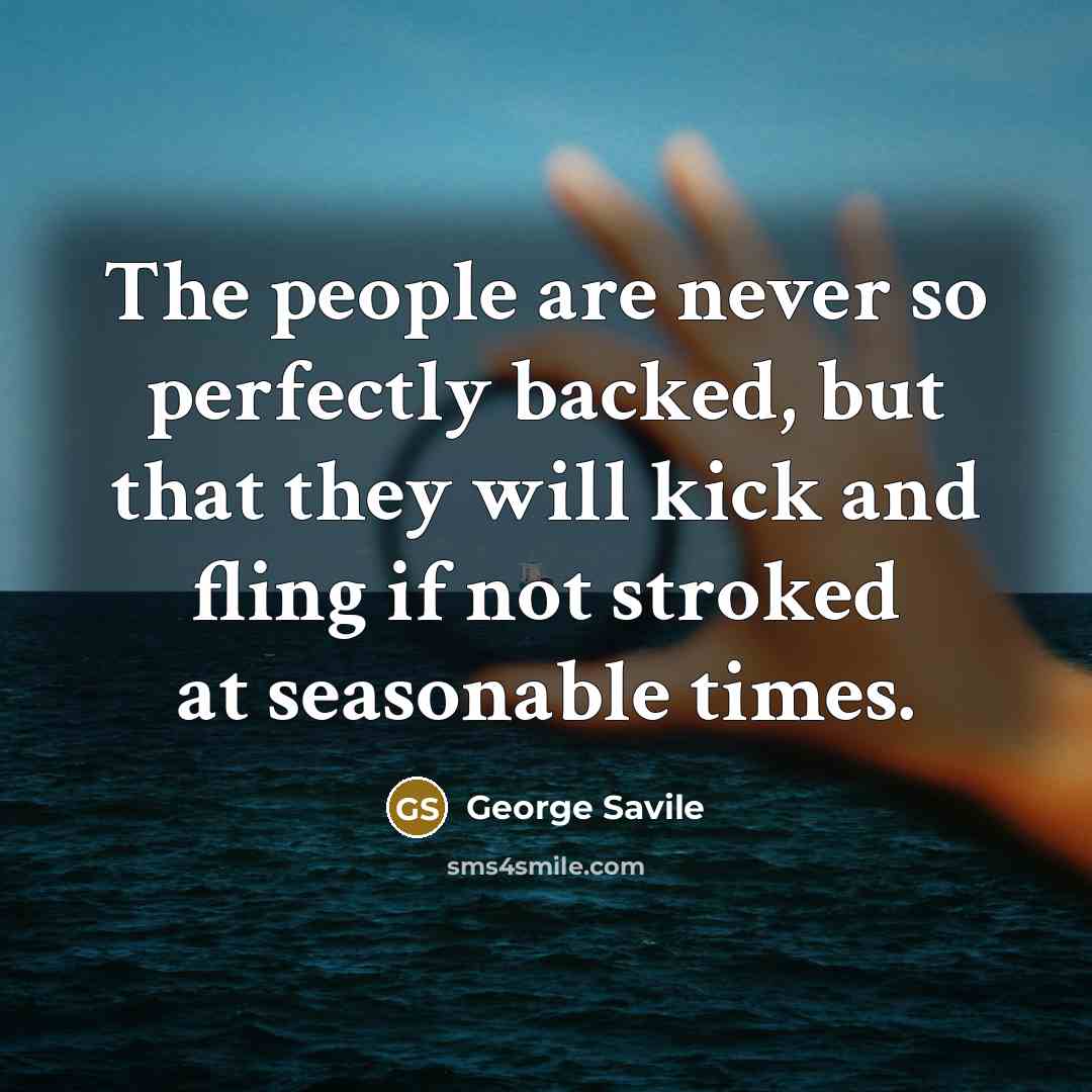 “The people are never so perfectly backed, but that they…” quote by George Savile