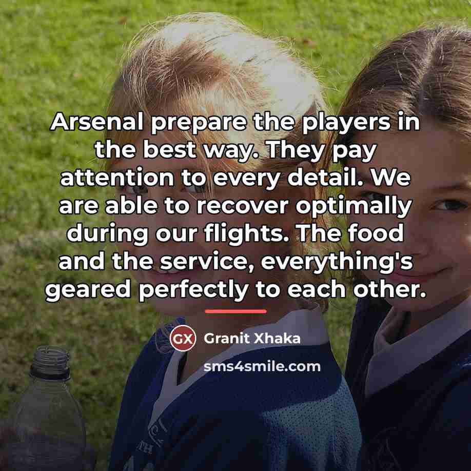 “Arsenal prepare the players in the best way. They pay…” quote by Granit Xhaka
