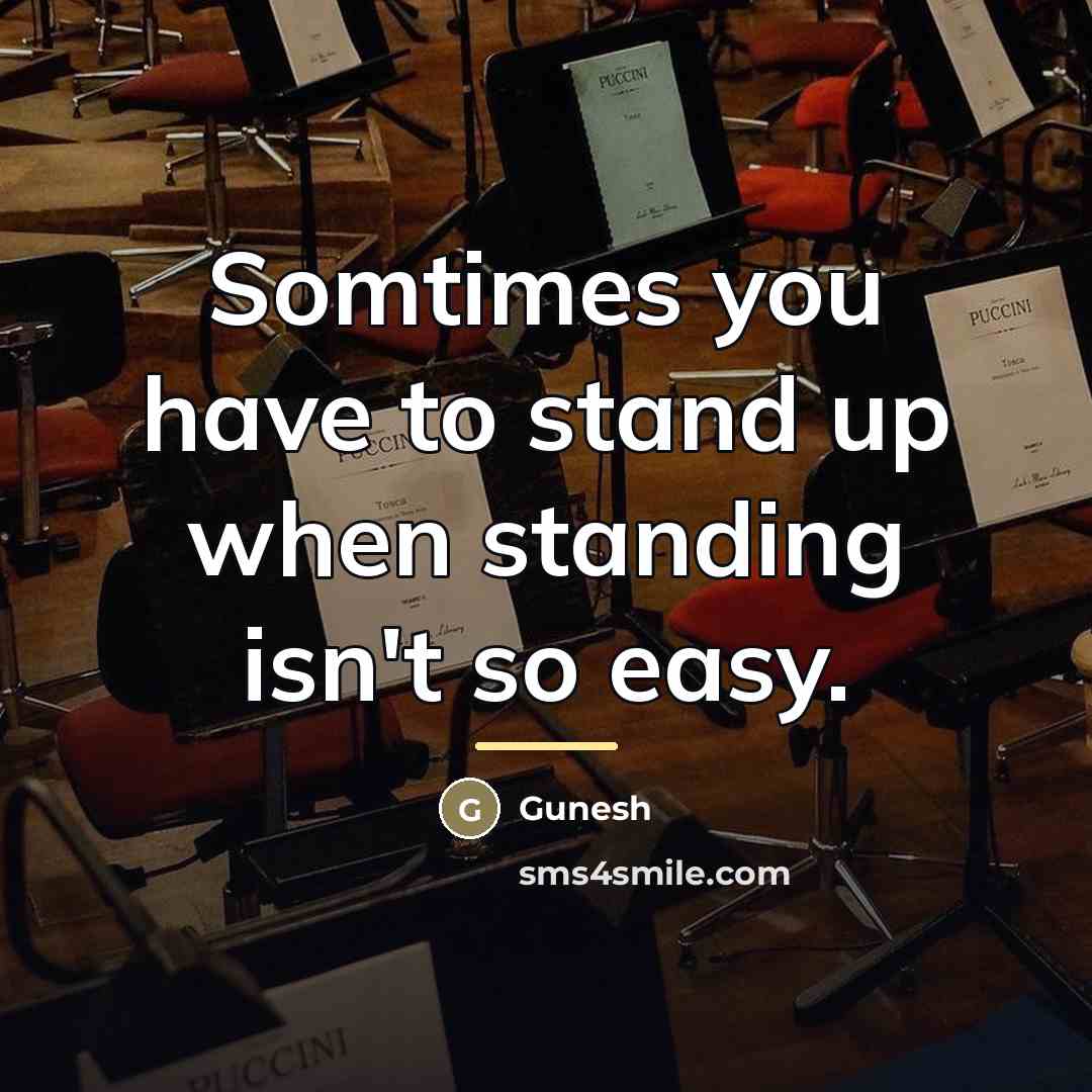 “Somtimes you have to stand up when standing isn't so…” quote by Gunesh