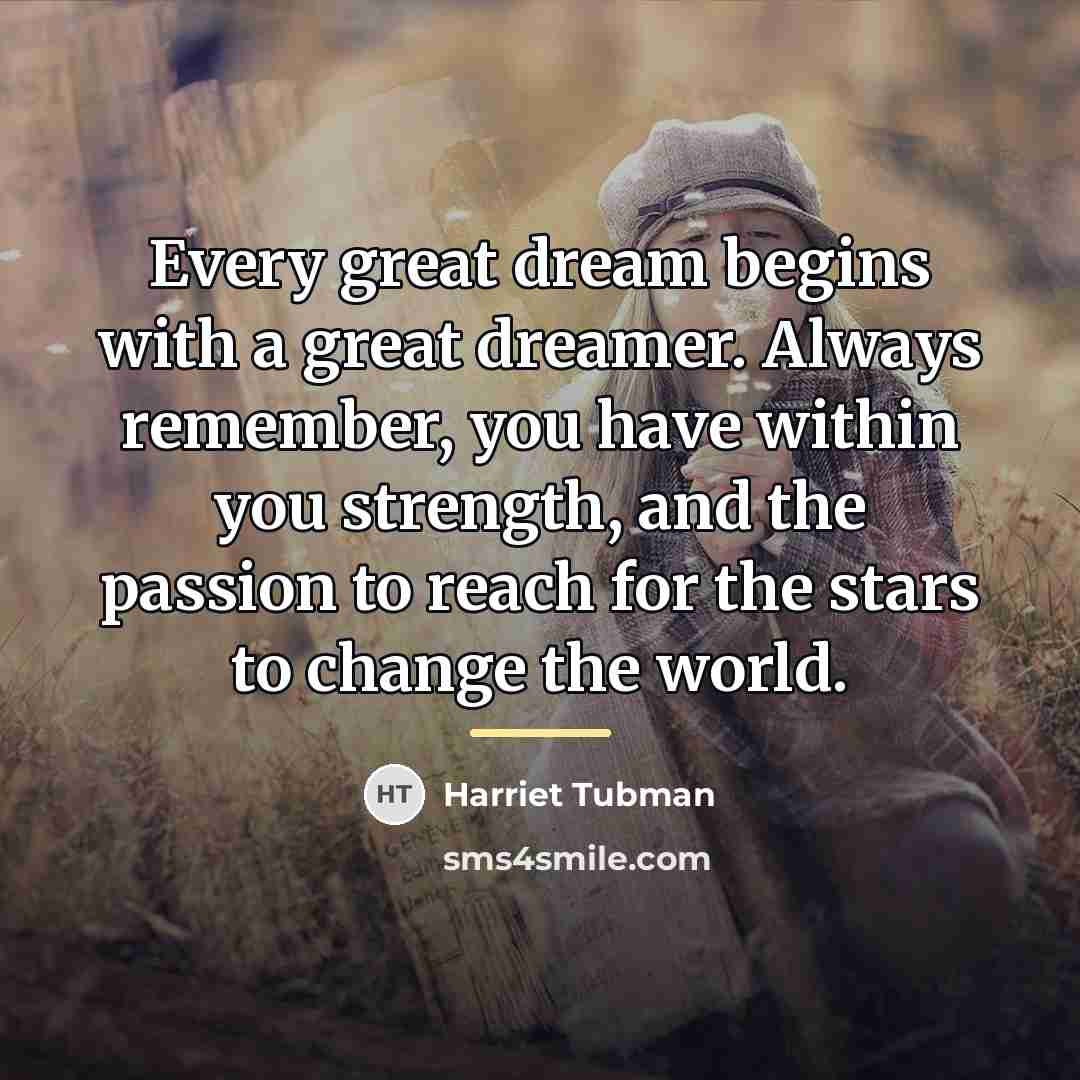 “Every great dream begins with a great dreamer. Always remember,…” quote by Harriet Tubman