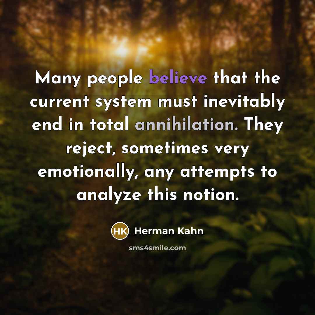 “Many people believe that the current system must inevitably end…” quote by Herman Kahn