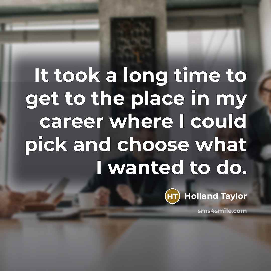 “It took a long time to get to the place…” quote by Holland Taylor