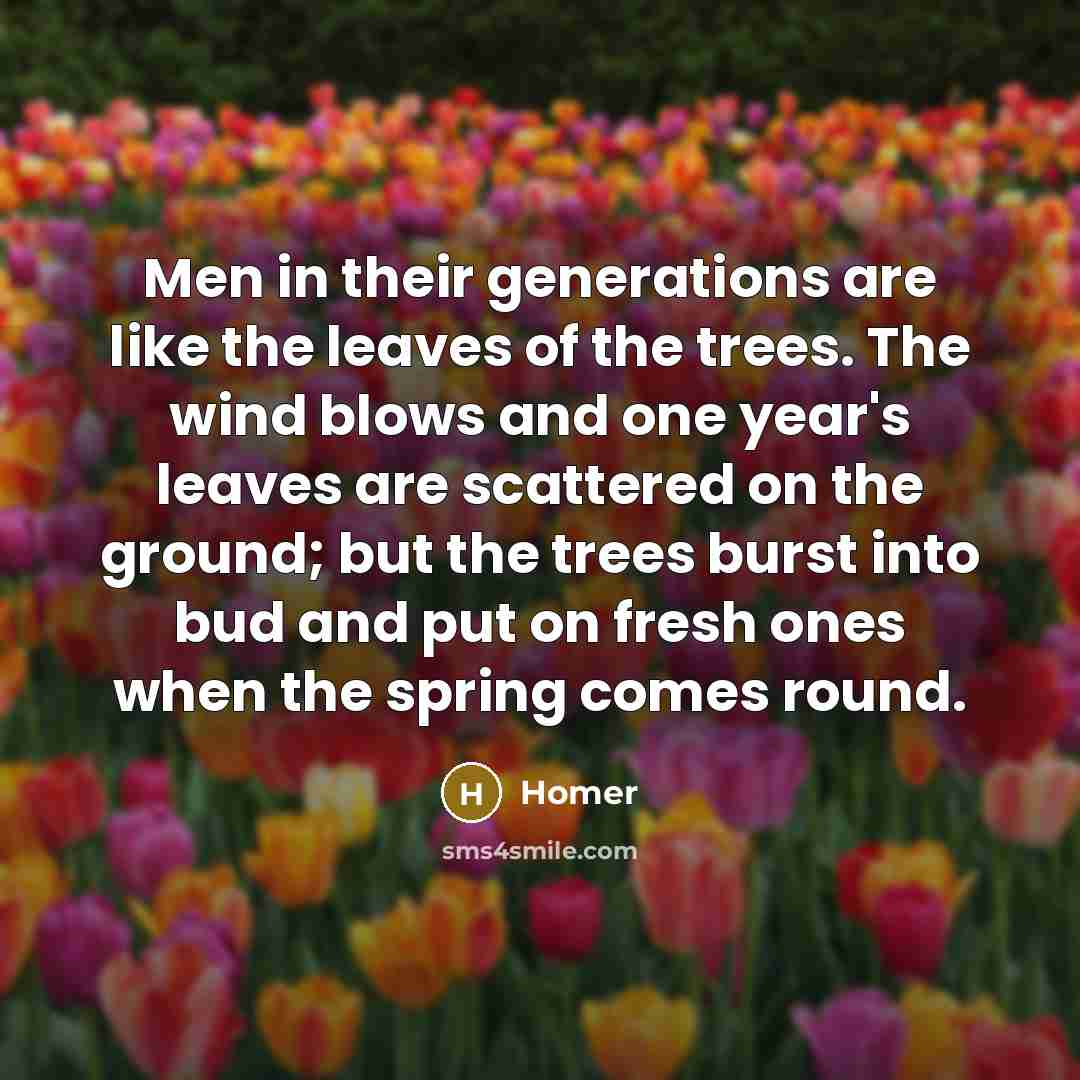 “Men in their generations are like the leaves of the…” quote by Homer