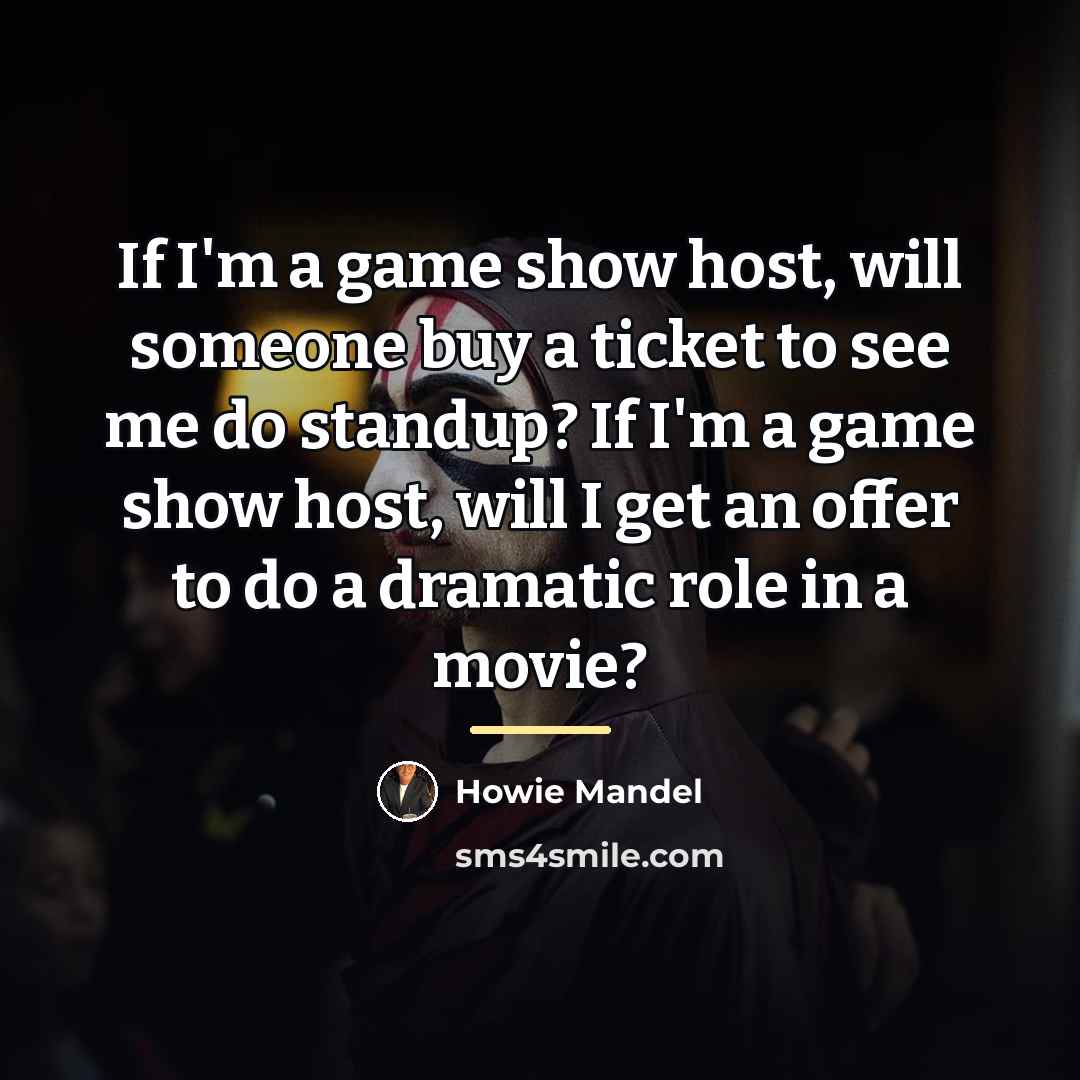 “If I'm a game show host, will someone buy a…” quote by Howie Mandel