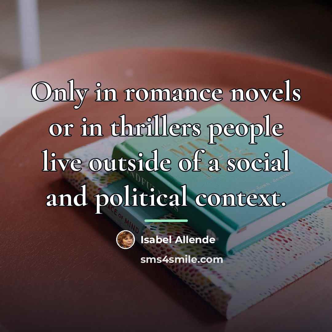 “Only in romance novels or in thrillers people live outside…” quote by Isabel Allende