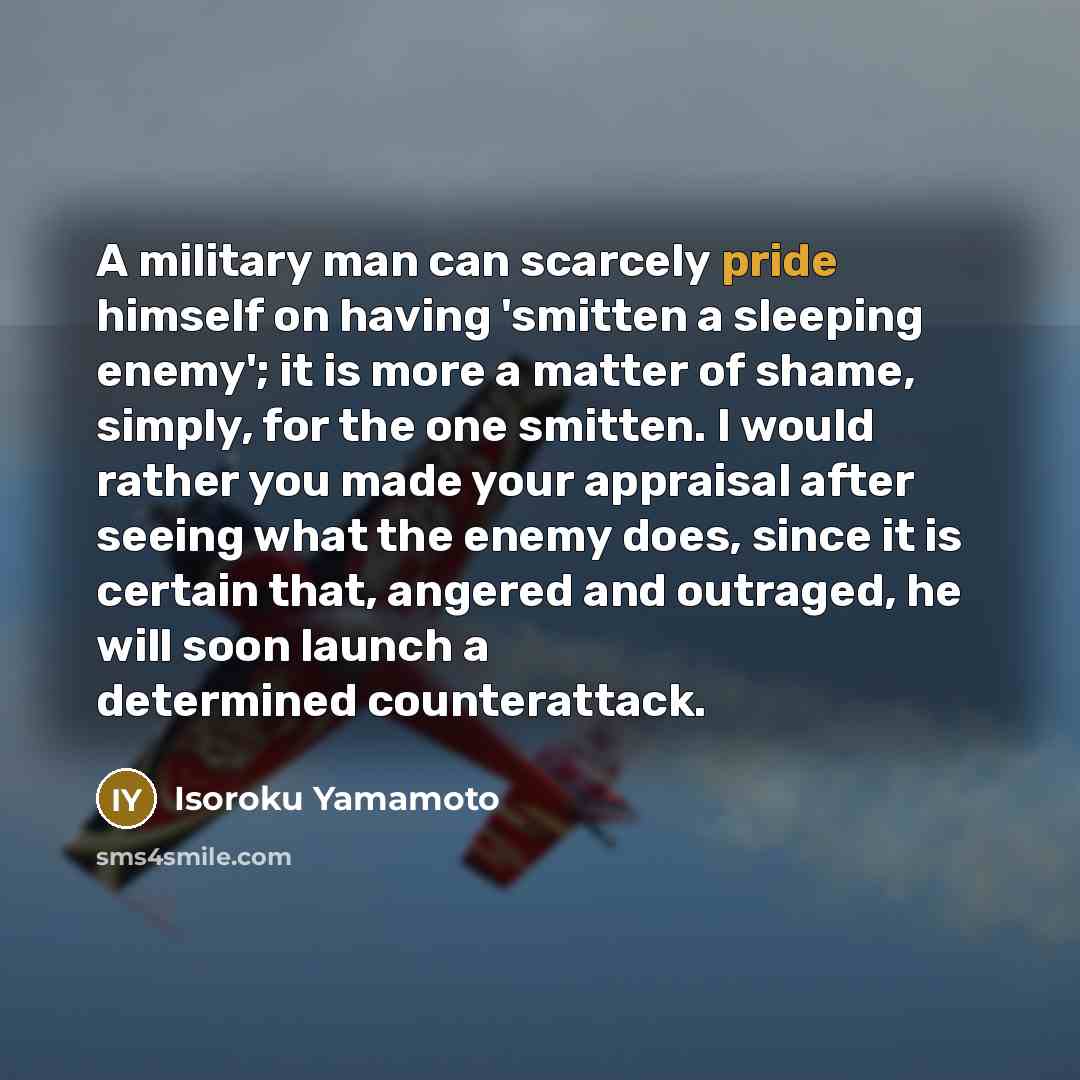 “A military man can scarcely pride himself on having 'smitten…” quote by Isoroku Yamamoto