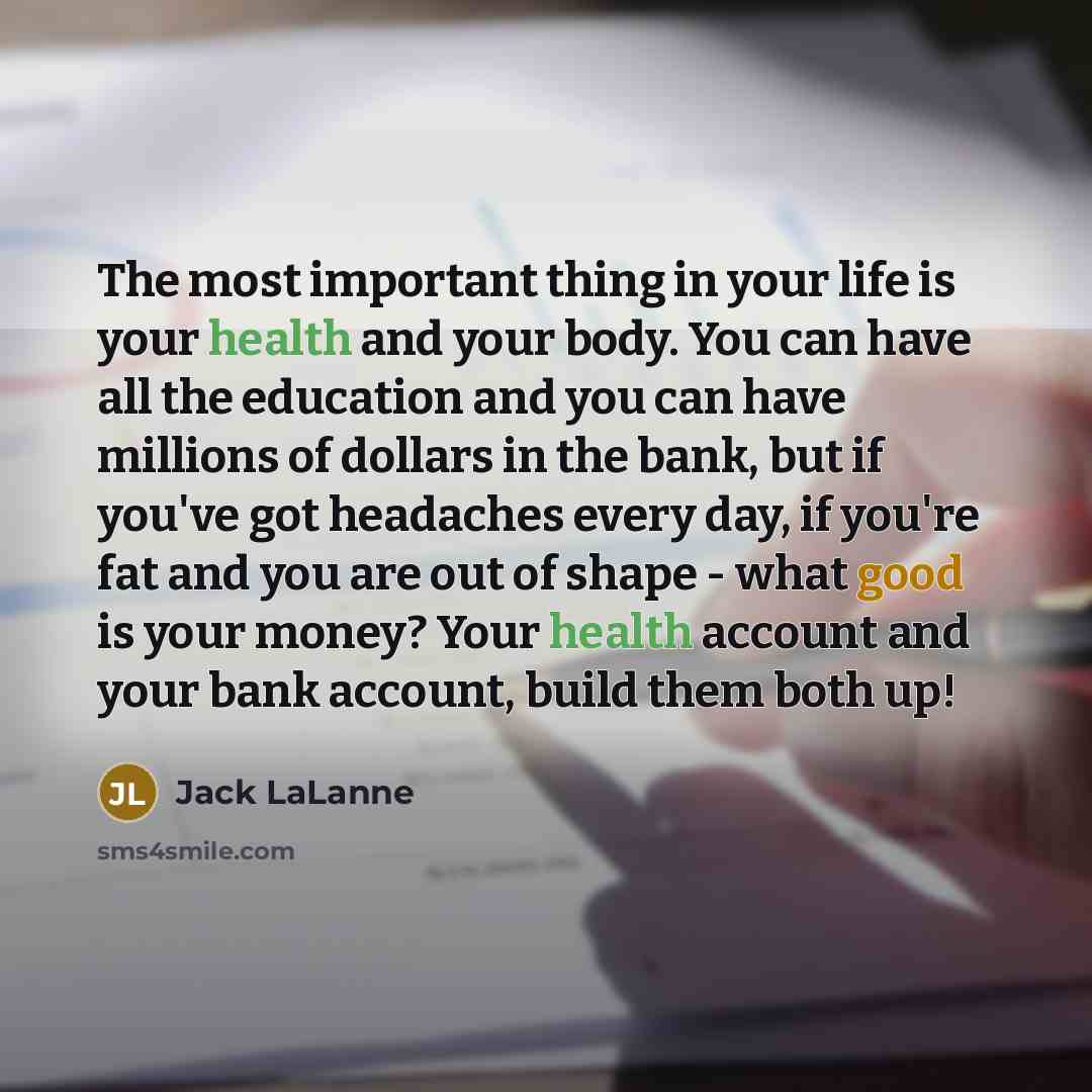“The most important thing in your life is your health…” quote by Jack LaLanne