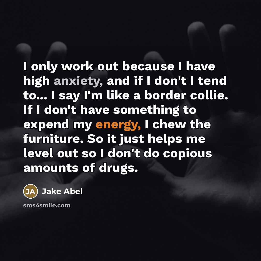 “I only work out because I have high anxiety, and…” quote by Jake Abel