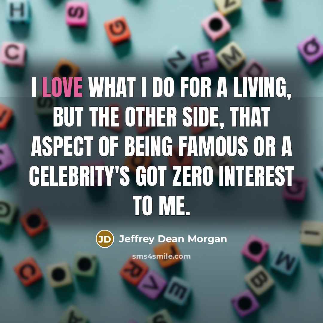 “I love what I do for a living, but the…” quote by Jeffrey Dean Morgan