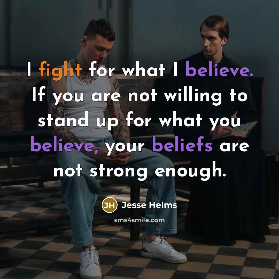 “I fight for what I believe. If you are not…” quote by Jesse Helms