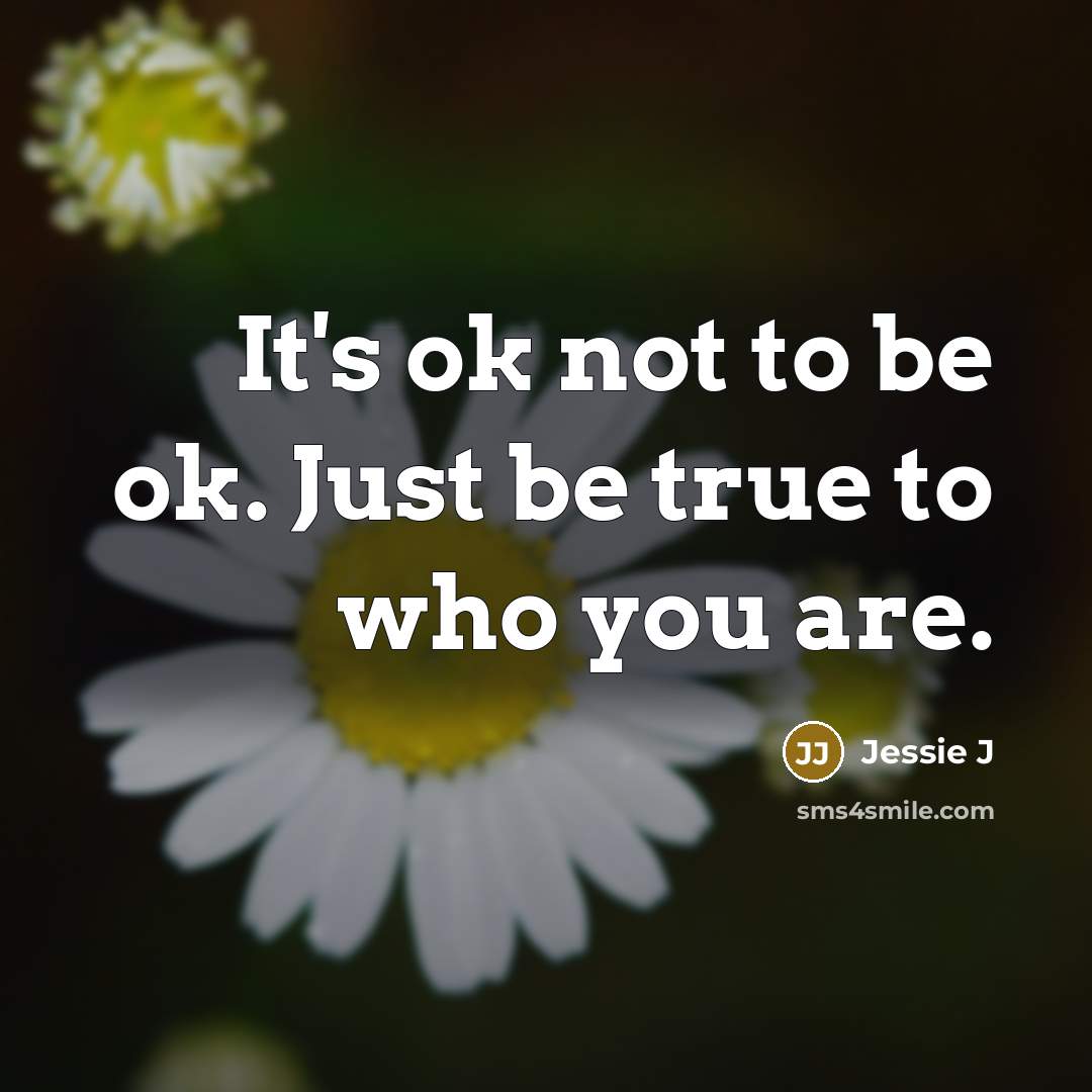 “It's ok not to be ok. Just be true to…” quote by Jessie J