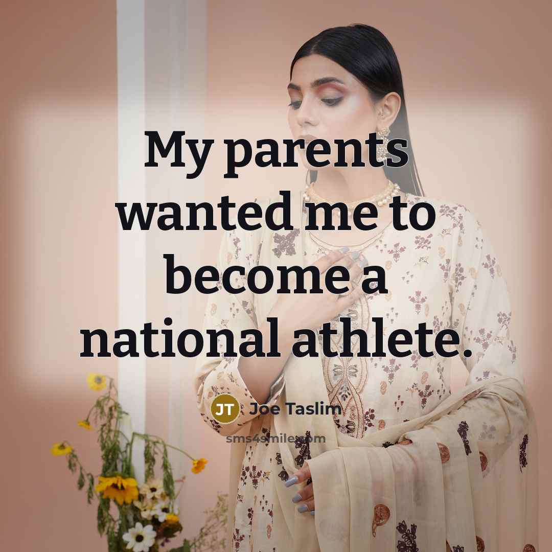“My parents wanted me to become a national athlete.…” quote by Joe Taslim