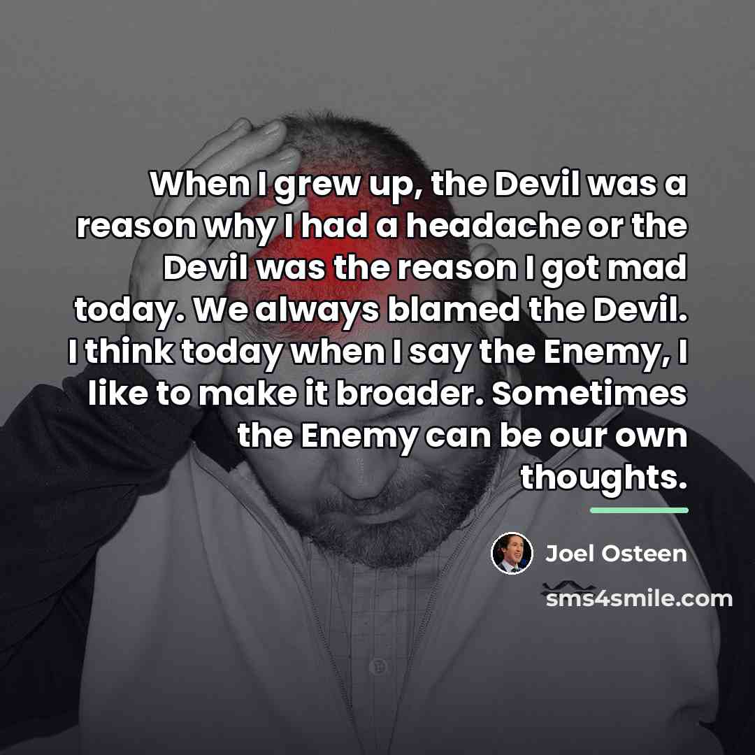 “When I grew up, the Devil was a reason why…” quote by Joel Osteen