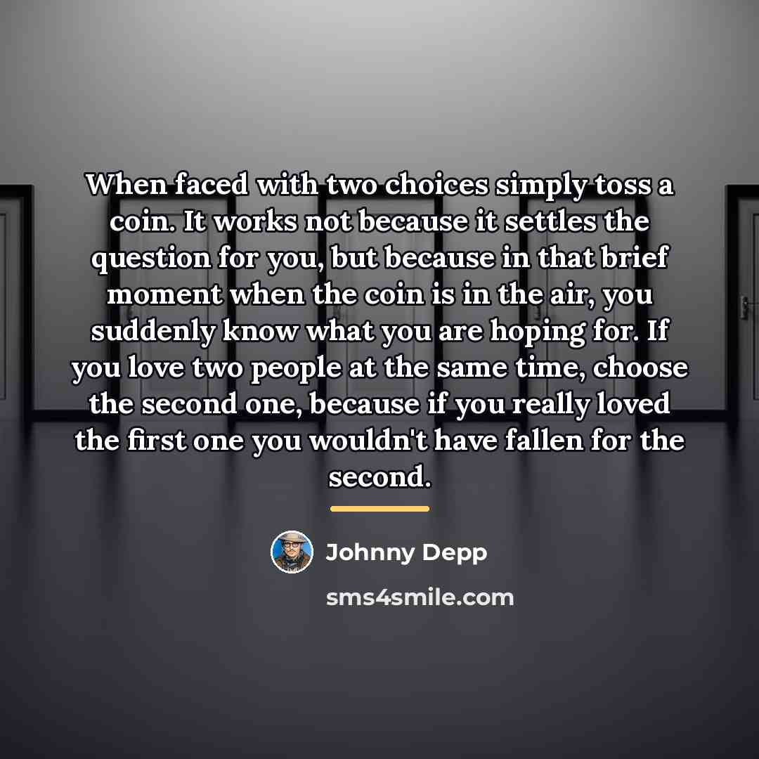 “When faced with two choices simply toss a coin. It…” quote by Johnny Depp