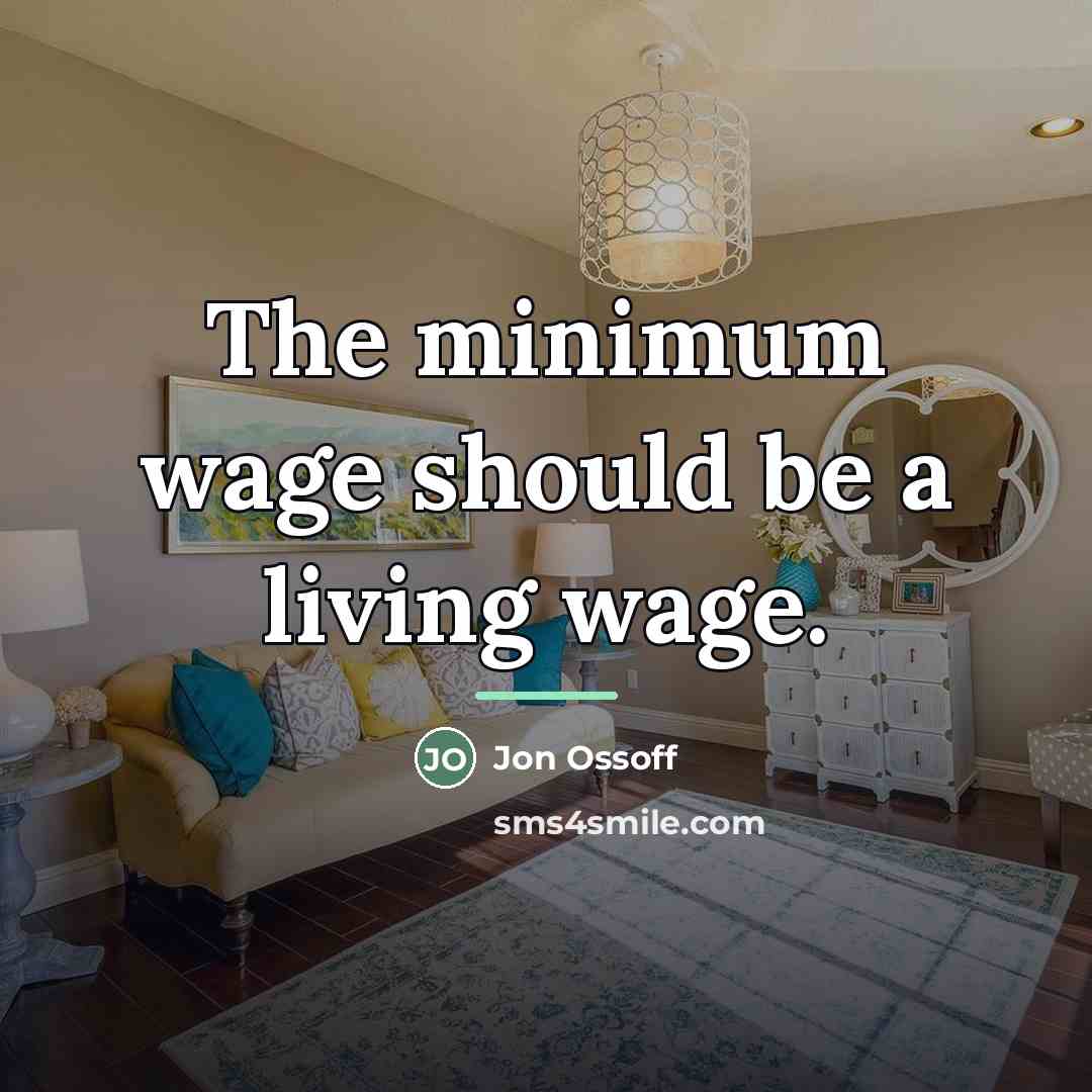 “The minimum wage should be a living wage.…” quote by Jon Ossoff