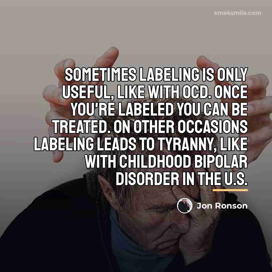 “Sometimes labeling is only useful, like with OCD. Once you're…” quote by Jon Ronson
