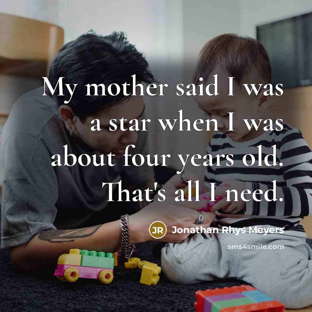 “My mother said I was a star when I was…” quote by Jonathan Rhys Meyers
