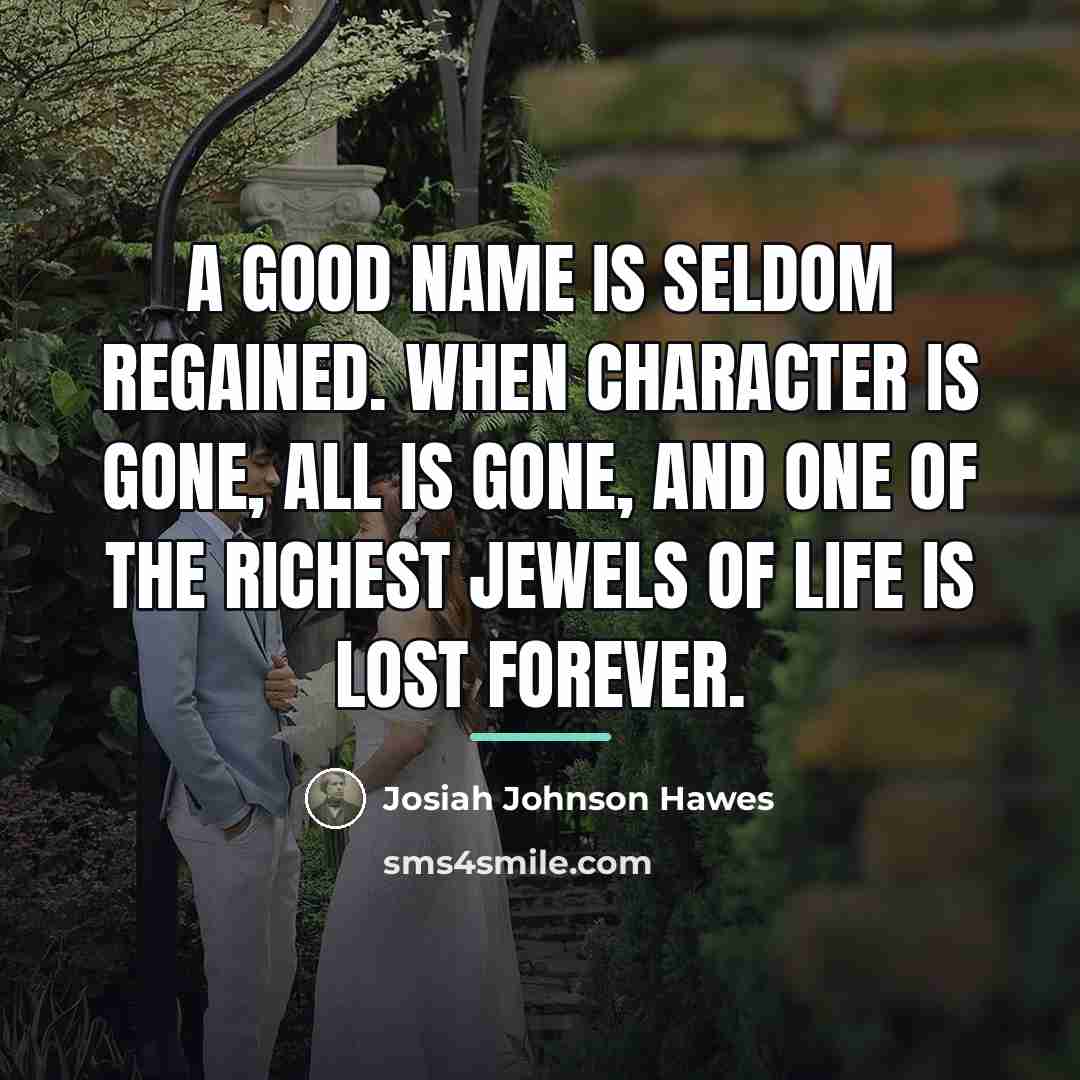 “A good name is seldom regained. When character is gone,…” quote by Josiah Johnson Hawes
