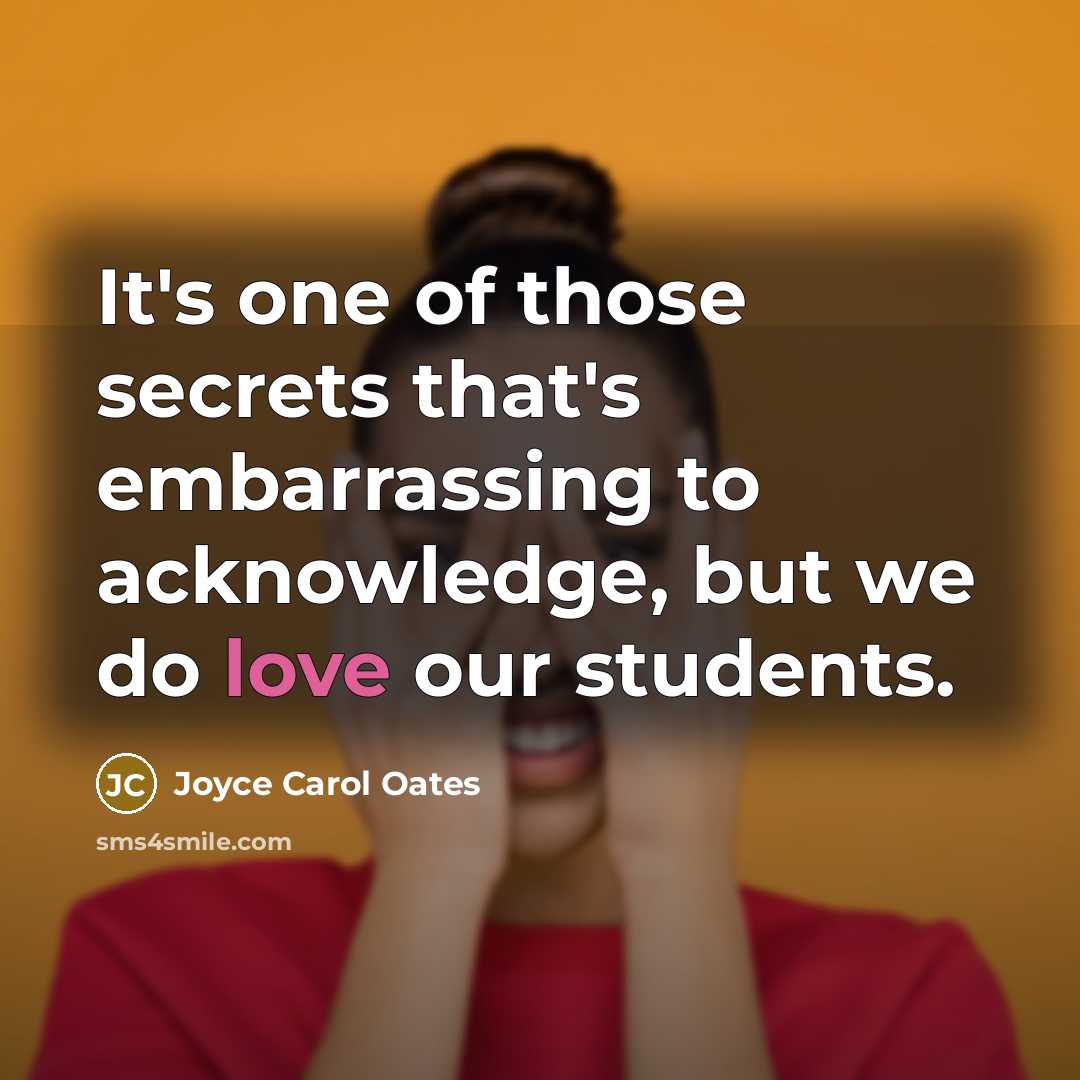 “It's one of those secrets that's embarrassing to acknowledge, but…” quote by Joyce Carol Oates