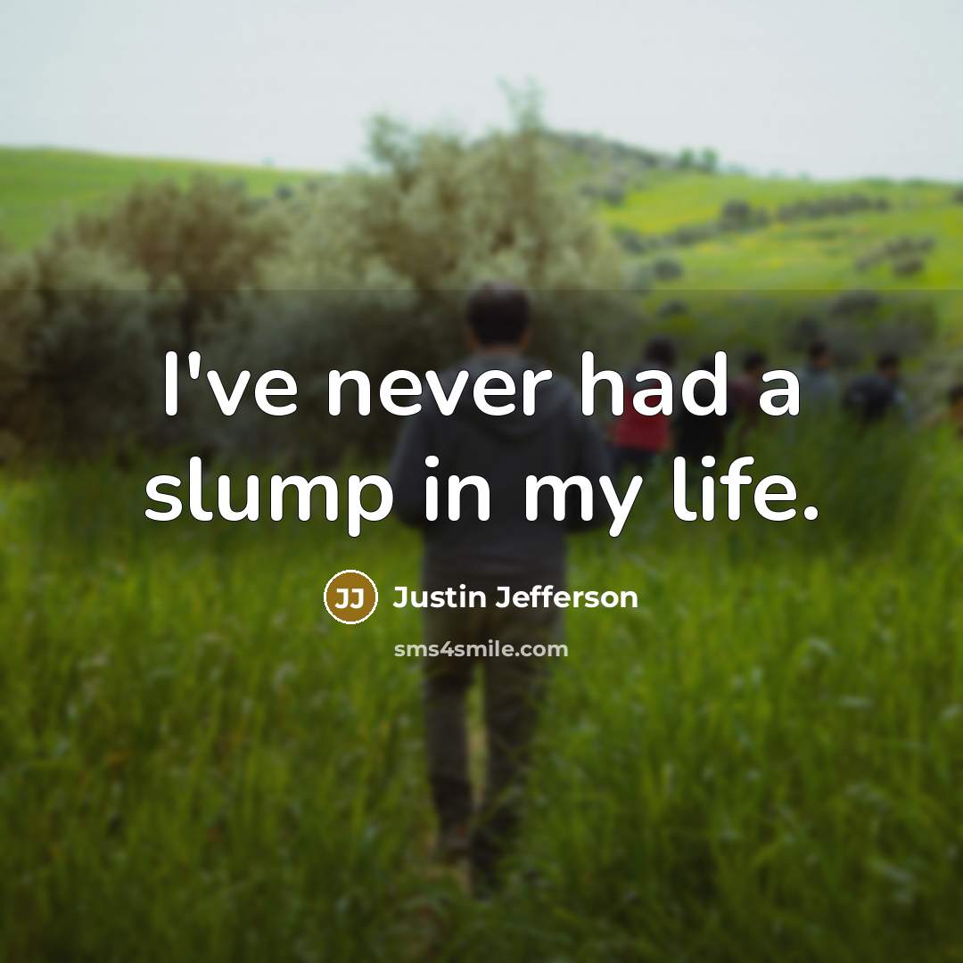 “I've never had a slump in my life.…” quote by Justin Jefferson