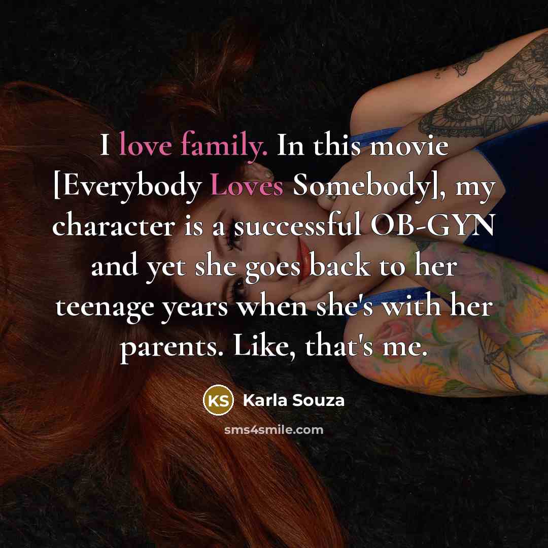 “I love family. In this movie [Everybody Loves Somebody], my…” quote by Karla Souza