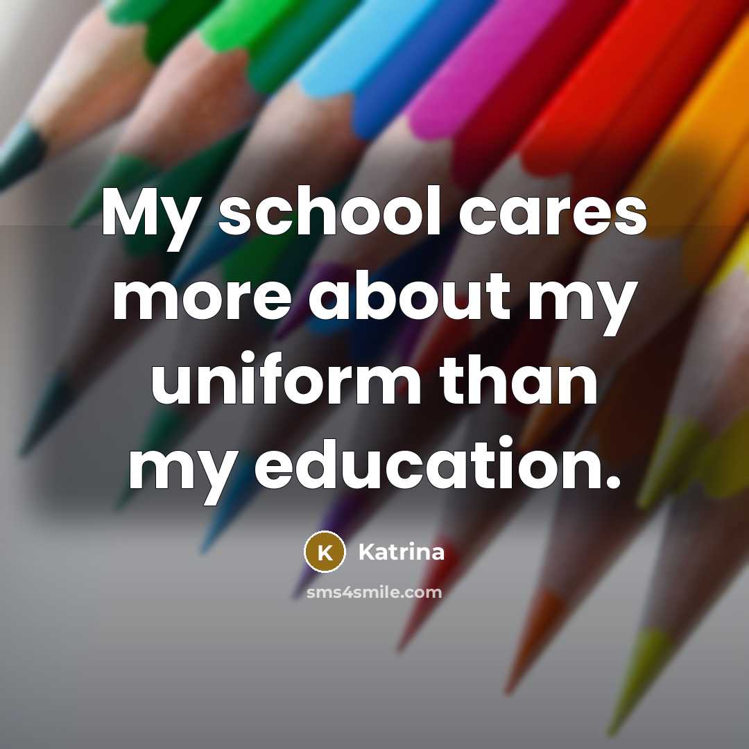 “My school cares more about my uniform than my education.…” quote by Katrina