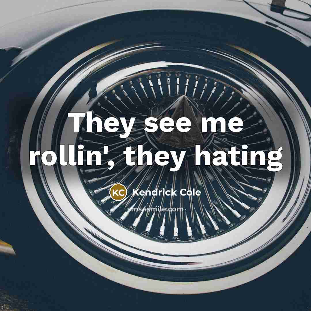 “They see me rollin', they hating” quote by Kendrick Cole