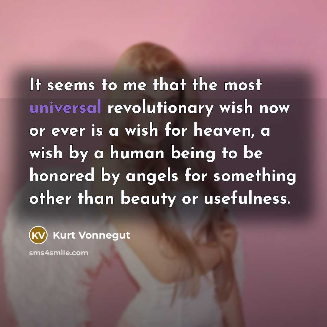 “It seems to me that the most universal revolutionary wish…” quote by Kurt Vonnegut