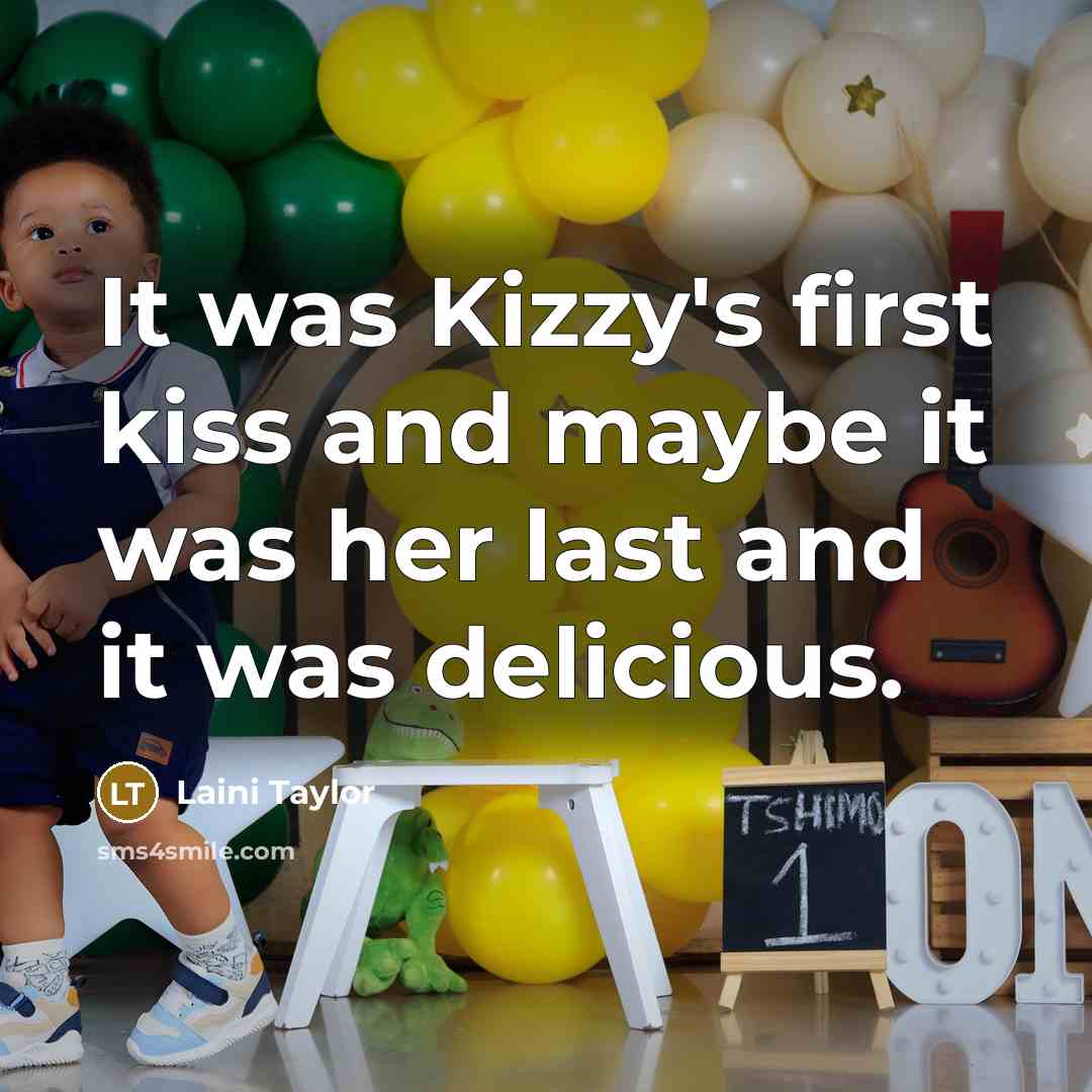 “It was Kizzy's first kiss and maybe it was her…” quote by Laini Taylor