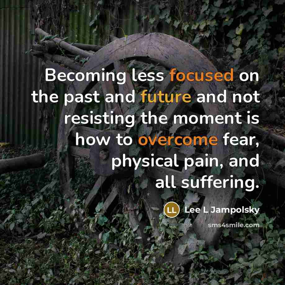 “Becoming less focused on the past and future and not…” quote by Lee L Jampolsky