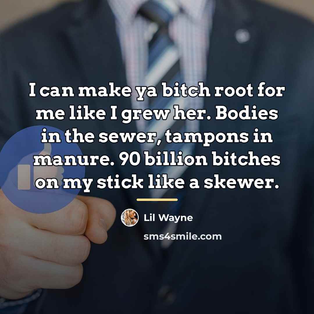 “I can make ya bitch root for me like I…” quote by Lil Wayne