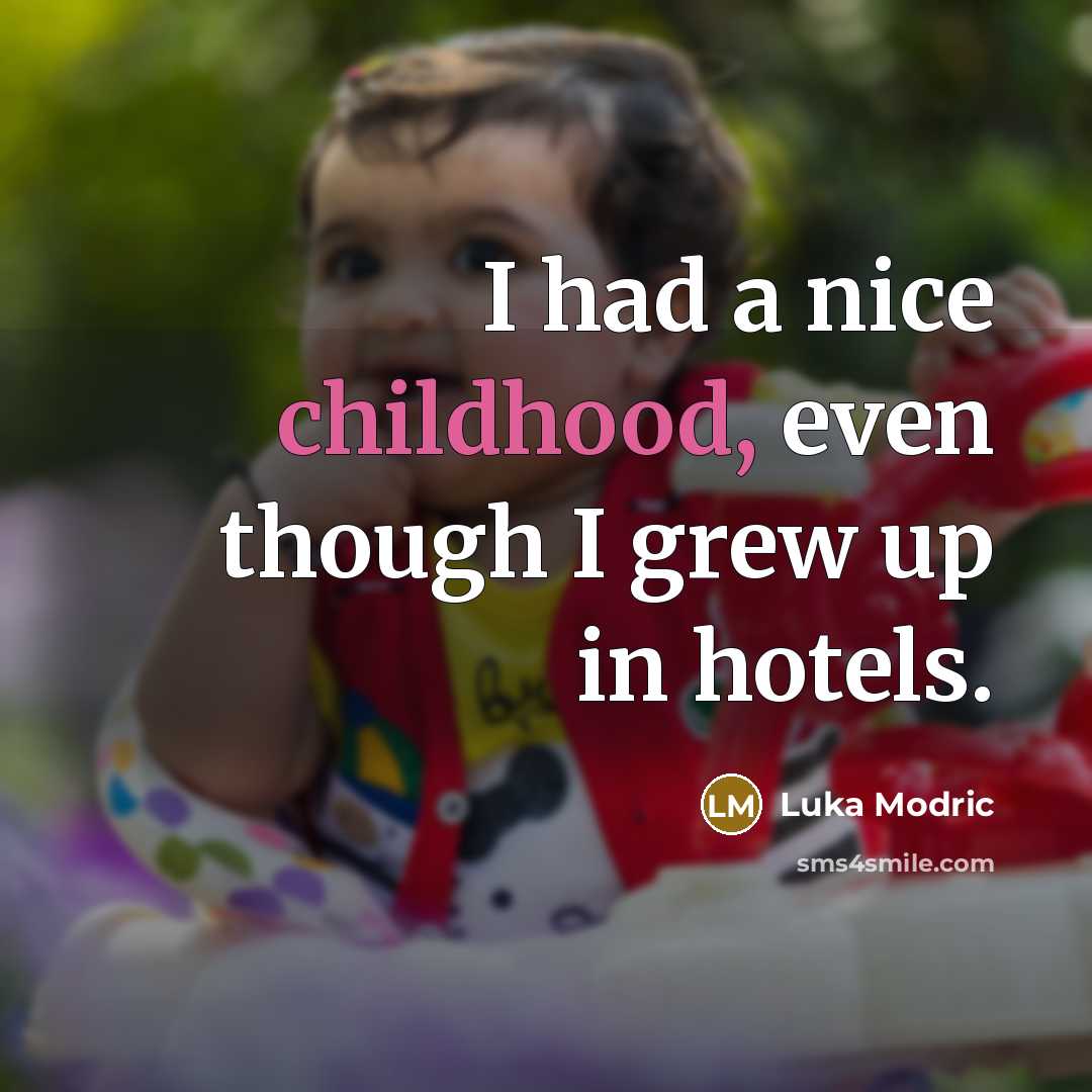 “I had a nice childhood, even though I grew up…” quote by Luka Modric