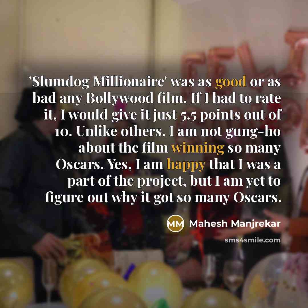 “'Slumdog Millionaire' was as good or as bad any Bollywood…” quote by Mahesh Manjrekar
