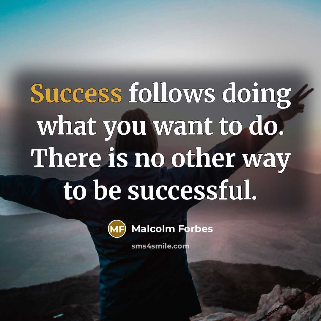 “Success follows doing what you want to do. There is…” quote by Malcolm Forbes