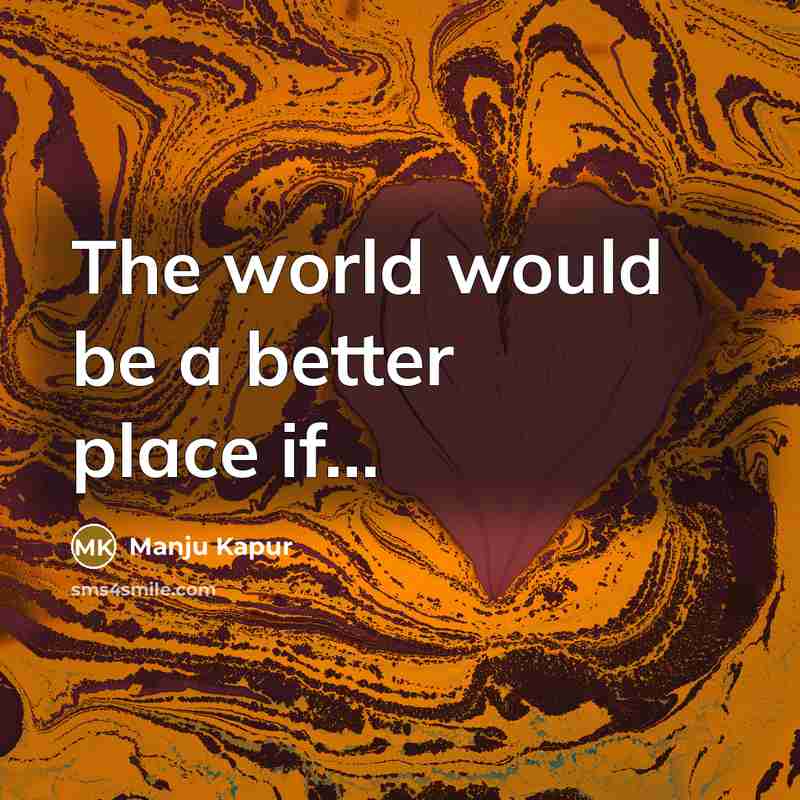 “The world would be a better place if...…” quote by Manju Kapur