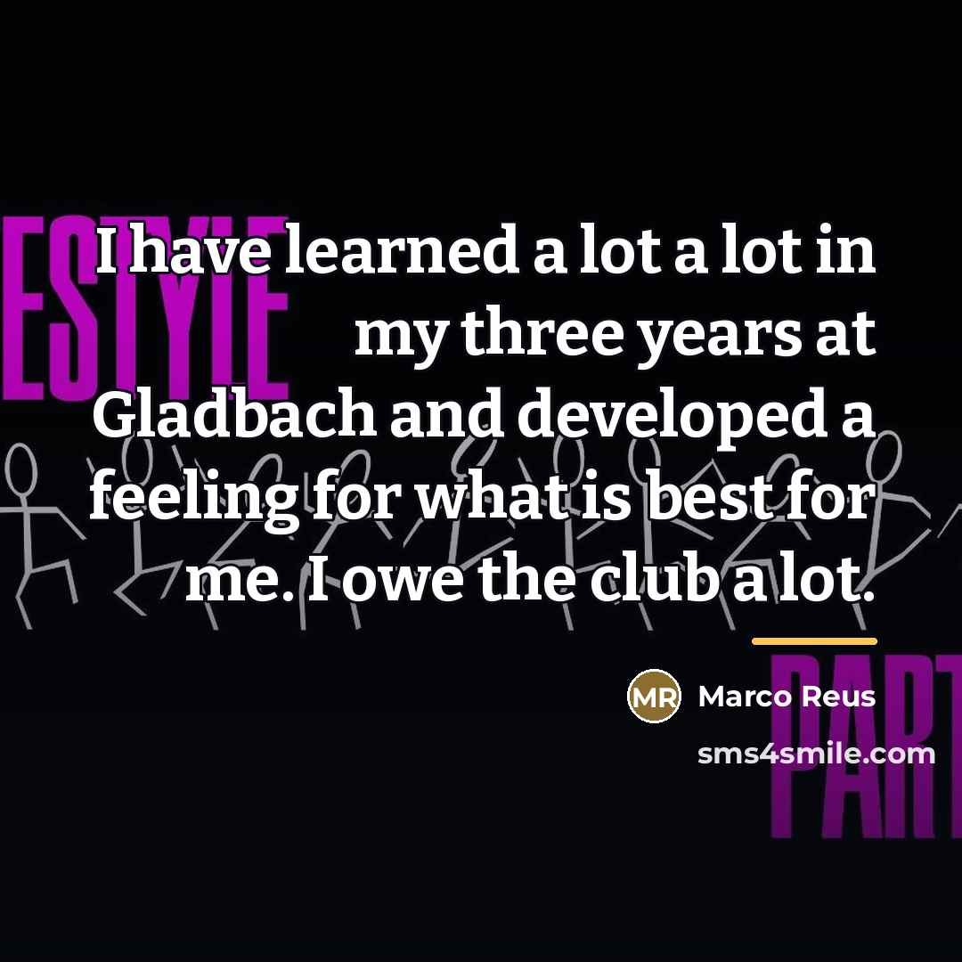 “I have learned a lot a lot in my three…” quote by Marco Reus