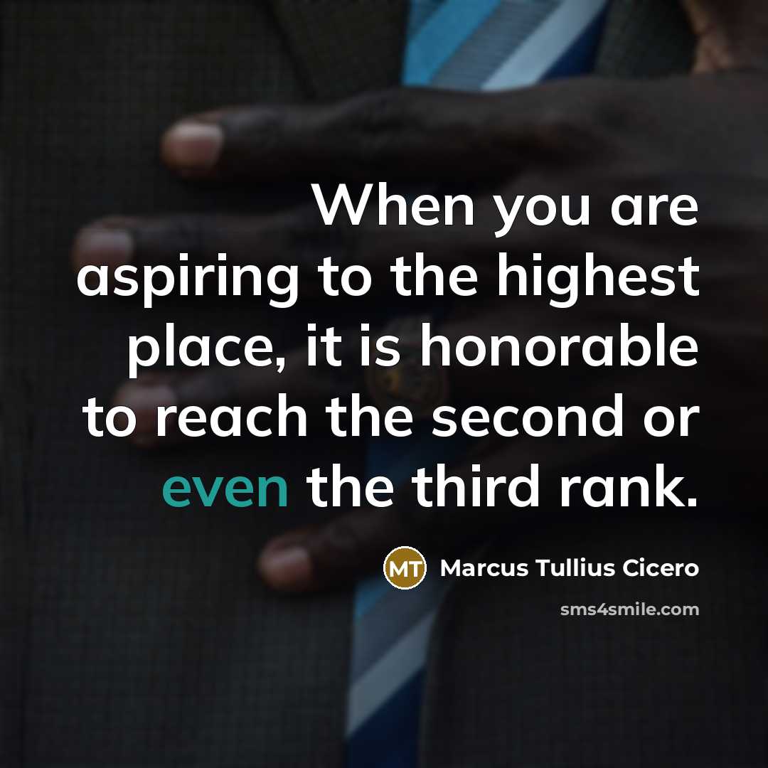 “When you are aspiring to the highest place, it is…” quote by Marcus Tullius Cicero