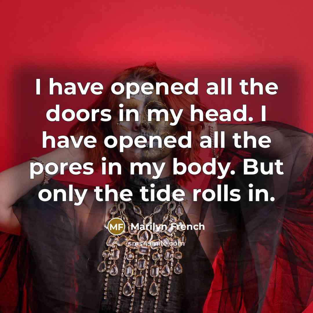 “I have opened all the doors in my head. I…” quote by Marilyn French