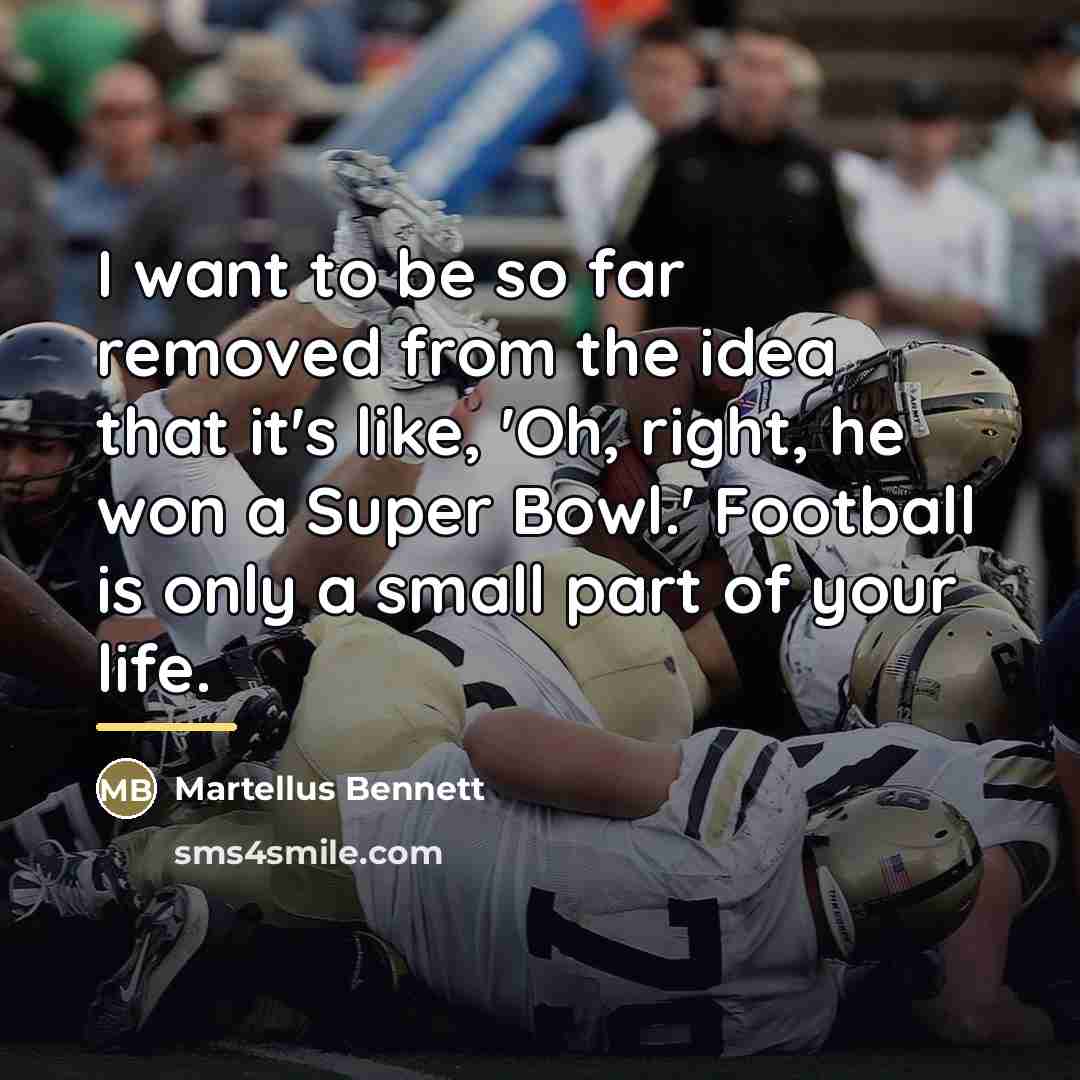 “I want to be so far removed from the idea…” quote by Martellus Bennett