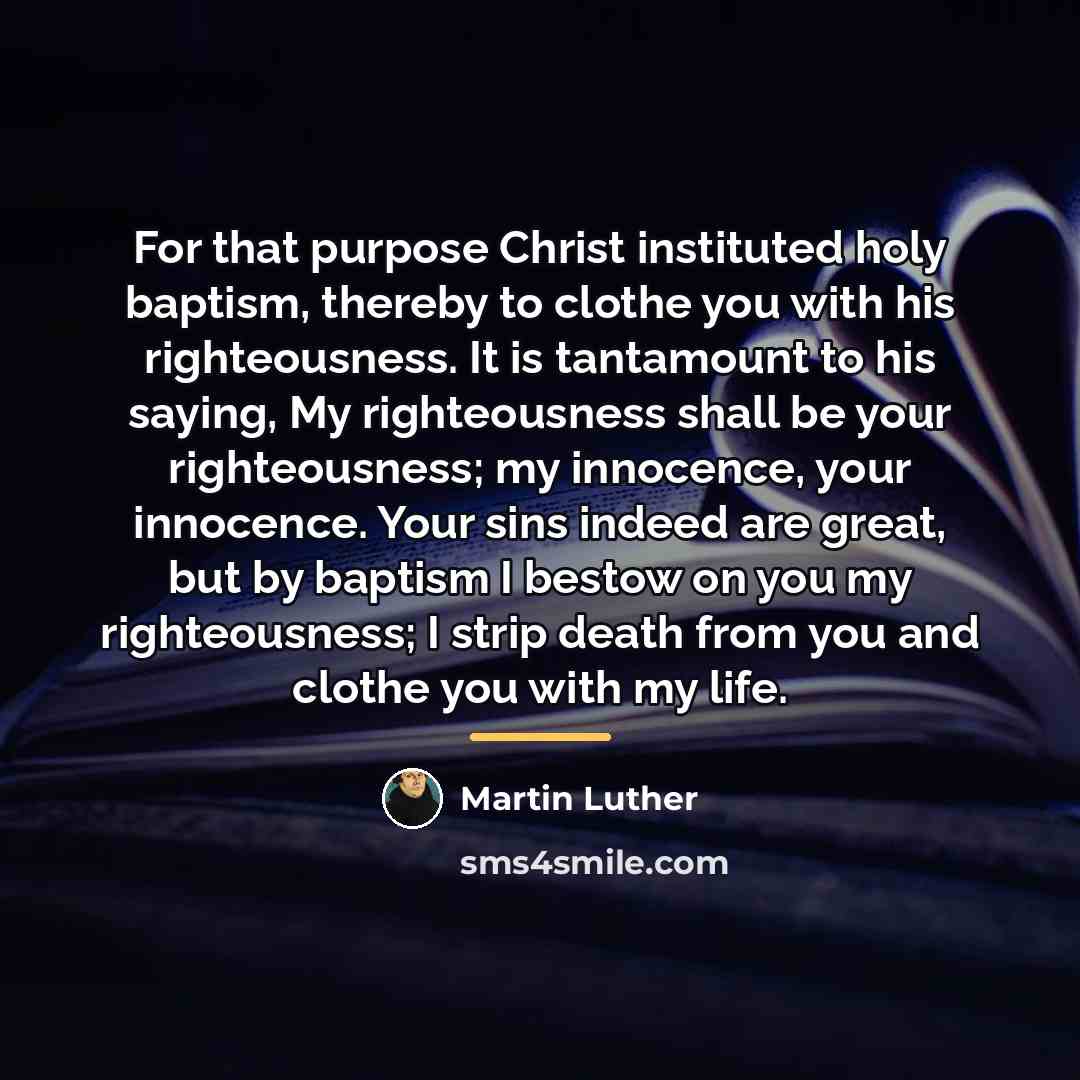“For that purpose Christ instituted holy baptism, thereby to clothe…” quote by Martin Luther