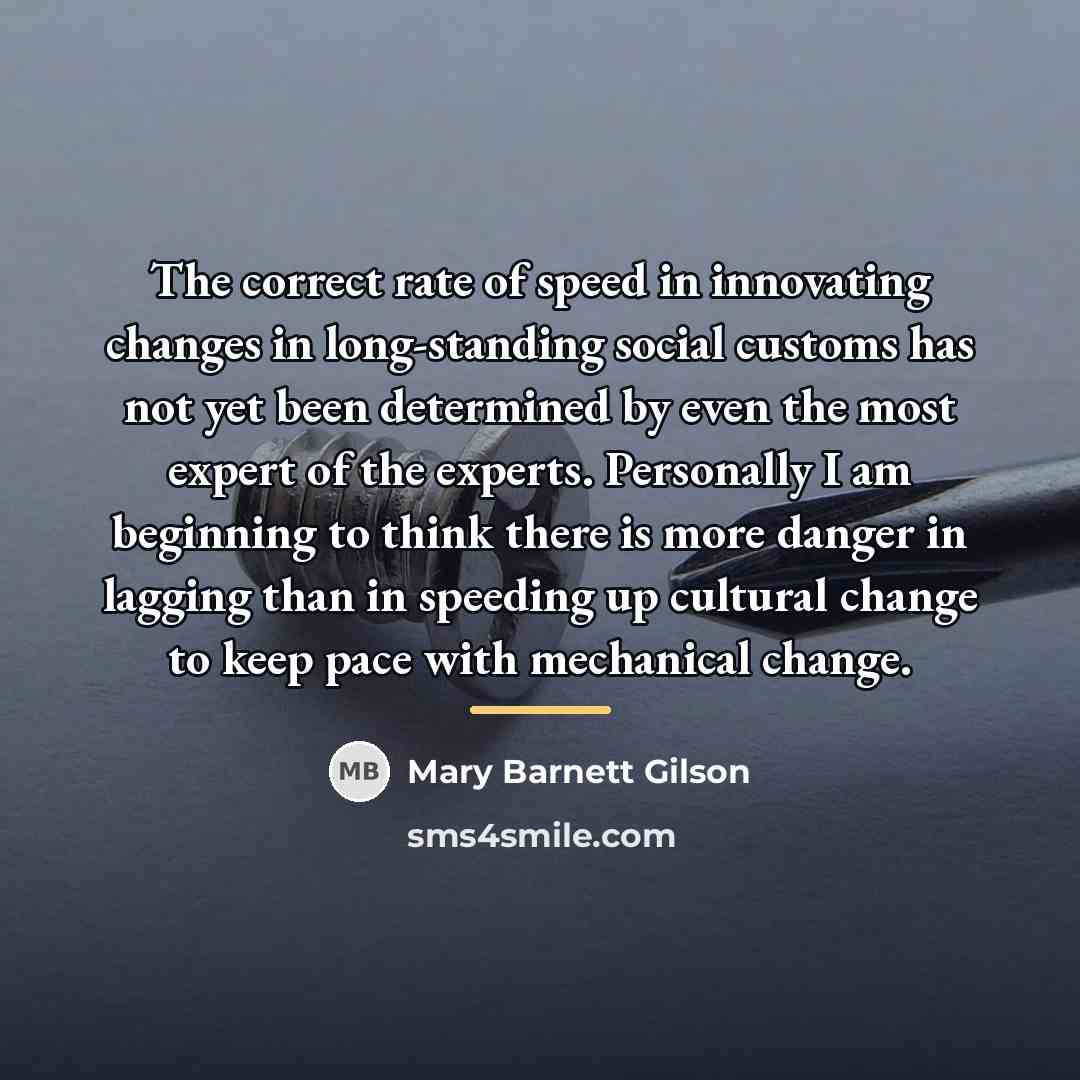 “The correct rate of speed in innovating changes in long-standing…” quote by Mary Barnett Gilson