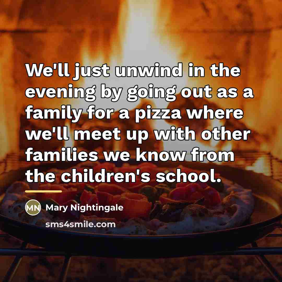 “We'll just unwind in the evening by going out as…” quote by Mary Nightingale