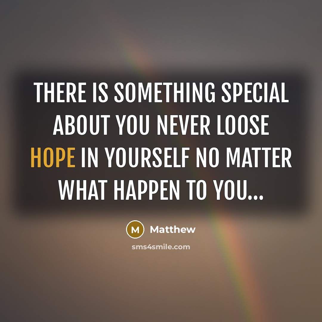 “There is something special about you never loose hope in…” quote by Matthew