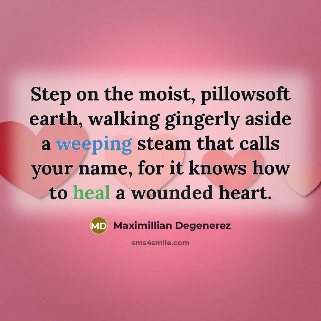 “Step on the moist, pillowsoft earth, walking gingerly aside a…” quote by Maximillian Degenerez