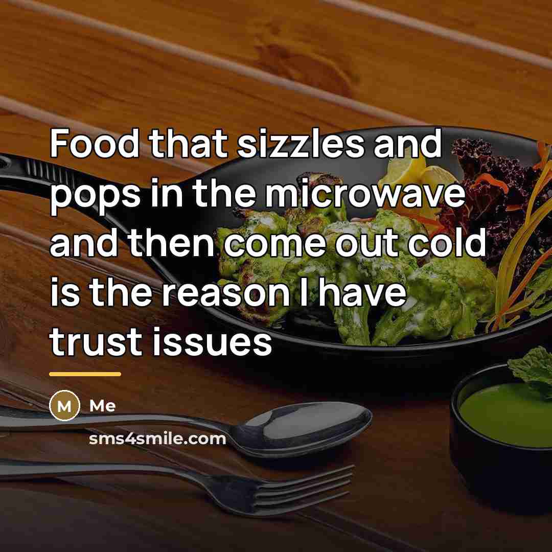 “Food that sizzles and pops in the microwave and then…” quote by Me