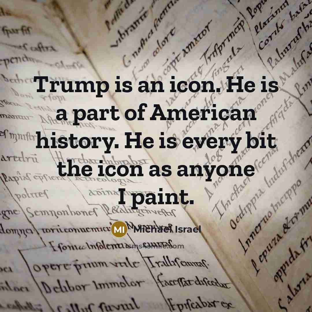 “Trump is an icon. He is a part of American…” quote by Michael Israel