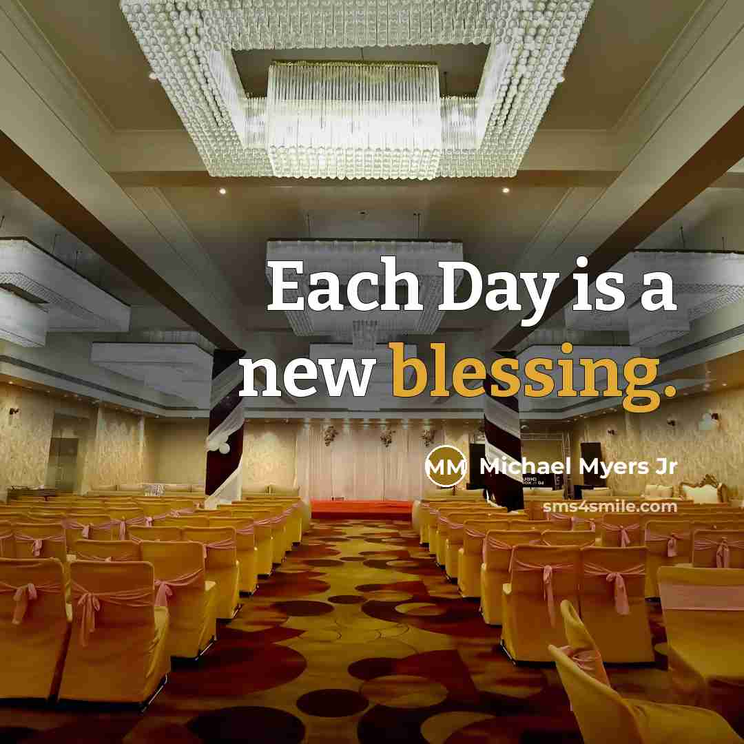 “Each Day is a new blessing.…” quote by Michael Myers Jr