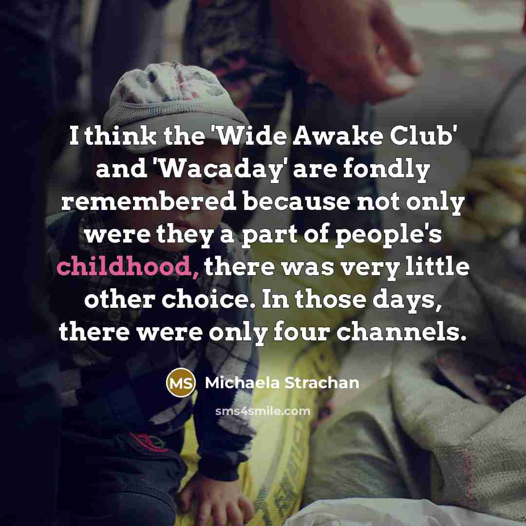 “I think the 'Wide Awake Club' and 'Wacaday' are fondly…” quote by Michaela Strachan