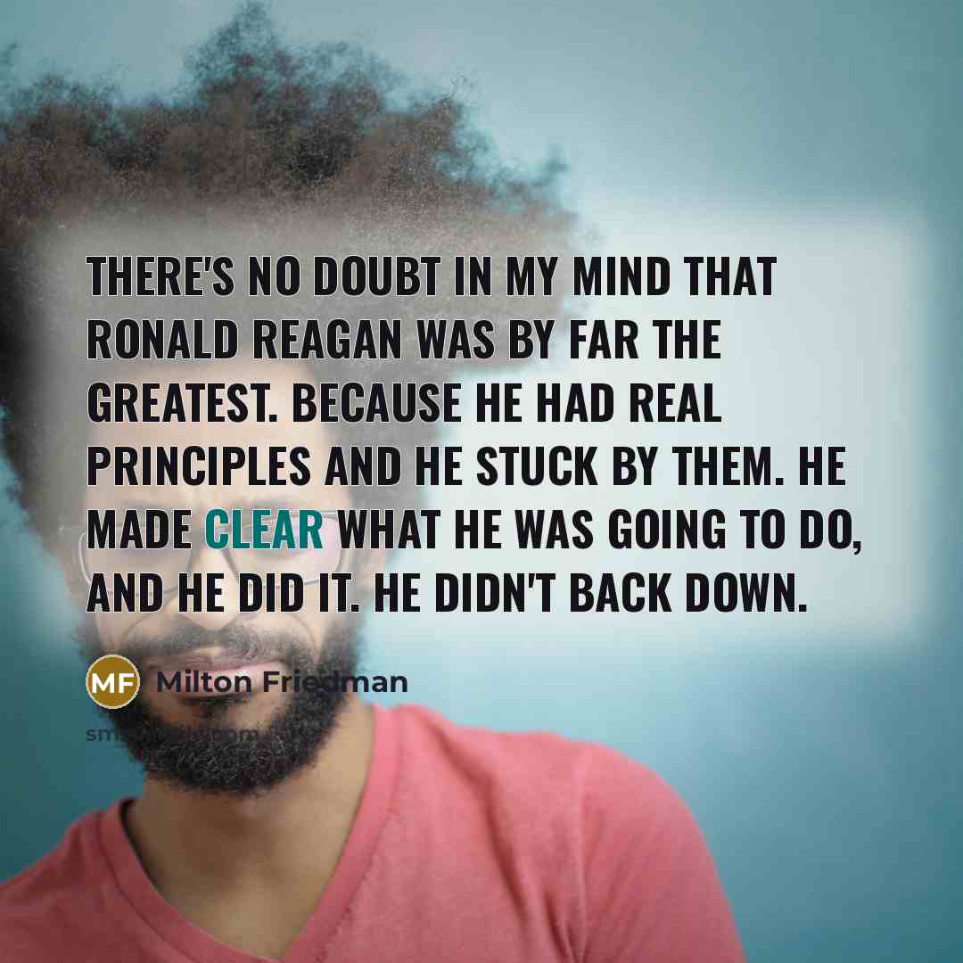 “There's no doubt in my mind that Ronald Reagan was…” quote by Milton Friedman