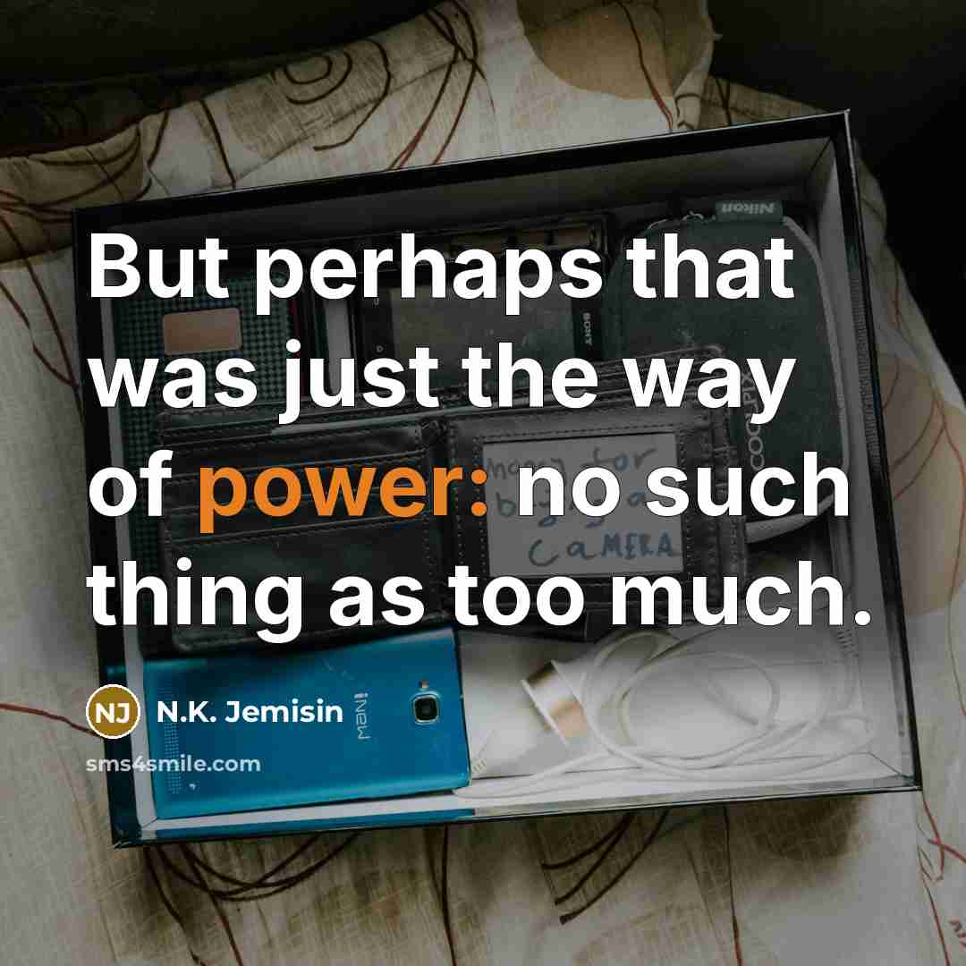 “But perhaps that was just the way of power: no…” quote by N.K. Jemisin